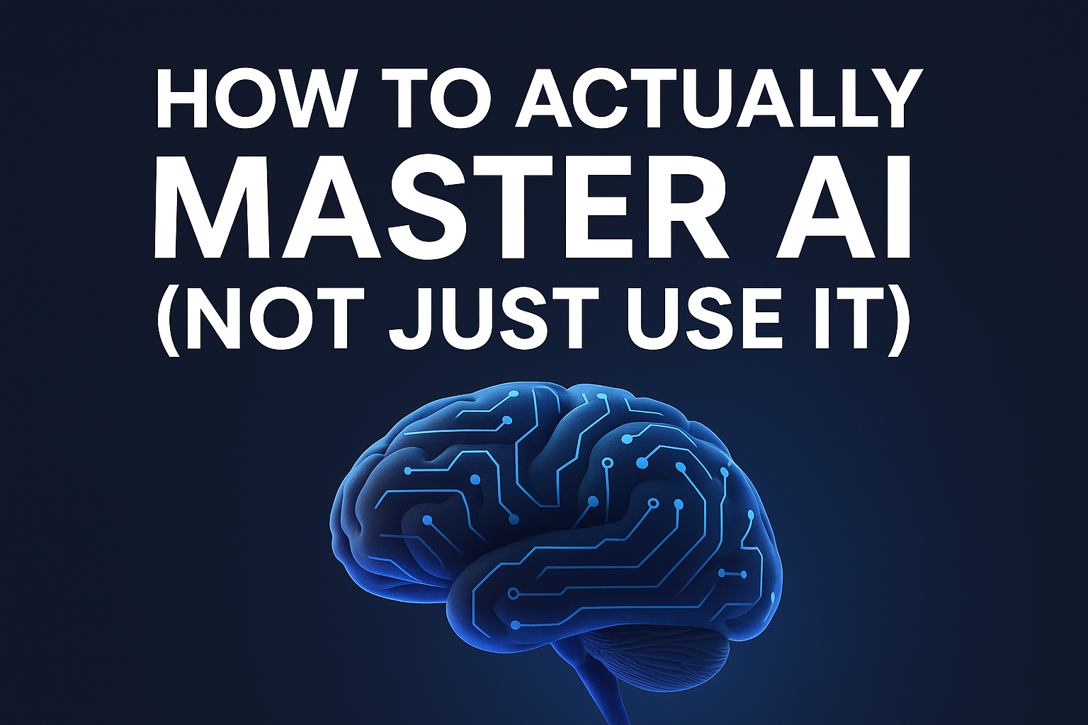 How to Actually Master AI (Not Just Use It)