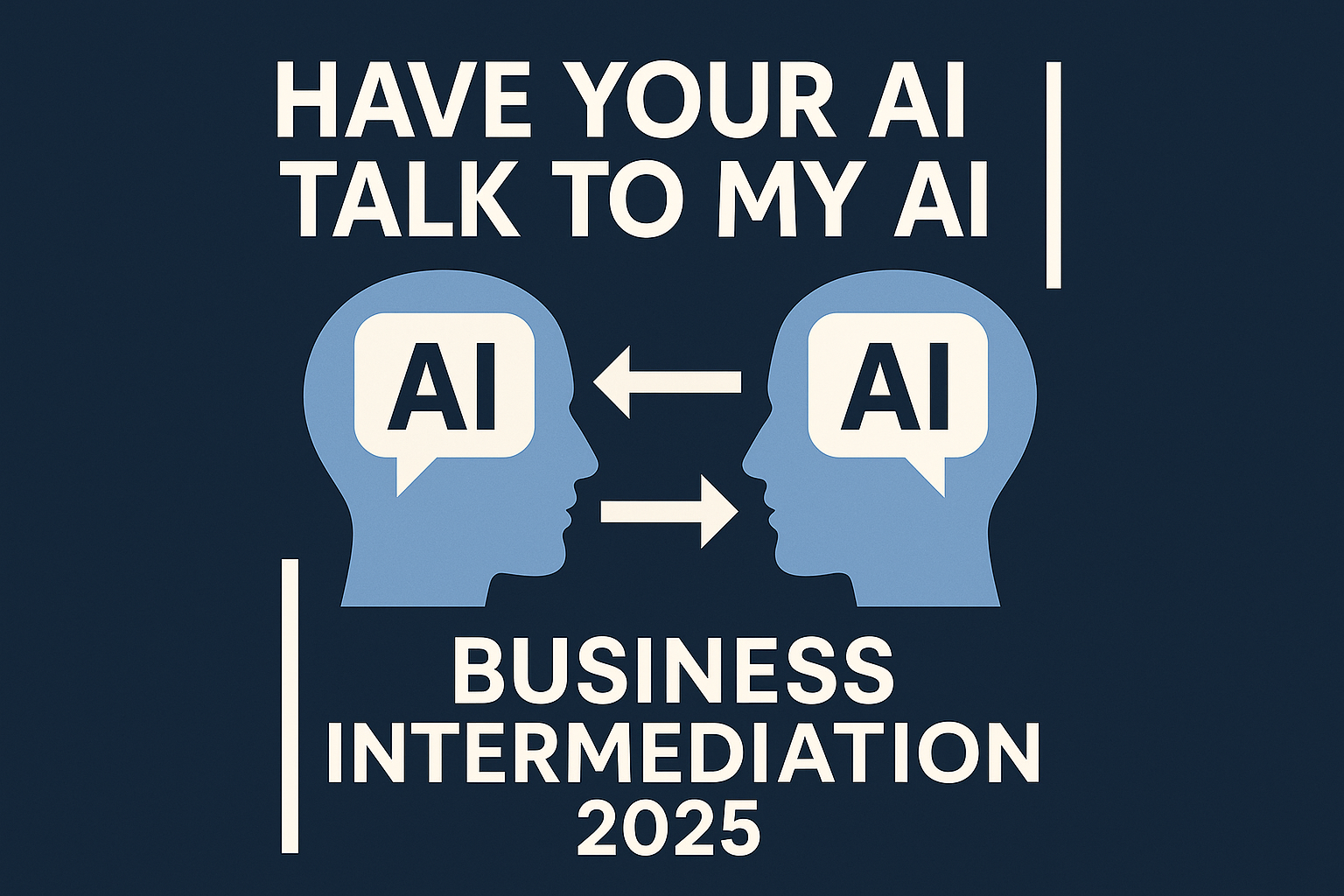 Have Your AI Talk to My AI: Business Intermediation 2025